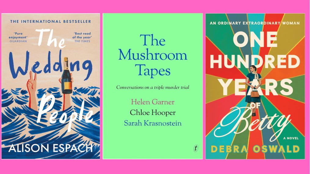 Three books. The Wedding People by Alison Espach, The Mushroom Tapes by Helen Garner, Chloe Hooper and Sarah Krasnostein and One Hundred Years of Betty by Debra Oswald.