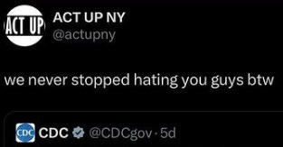 A tweet from ACT UP NY to CDC reads: "we never stopped hating you guys btw"