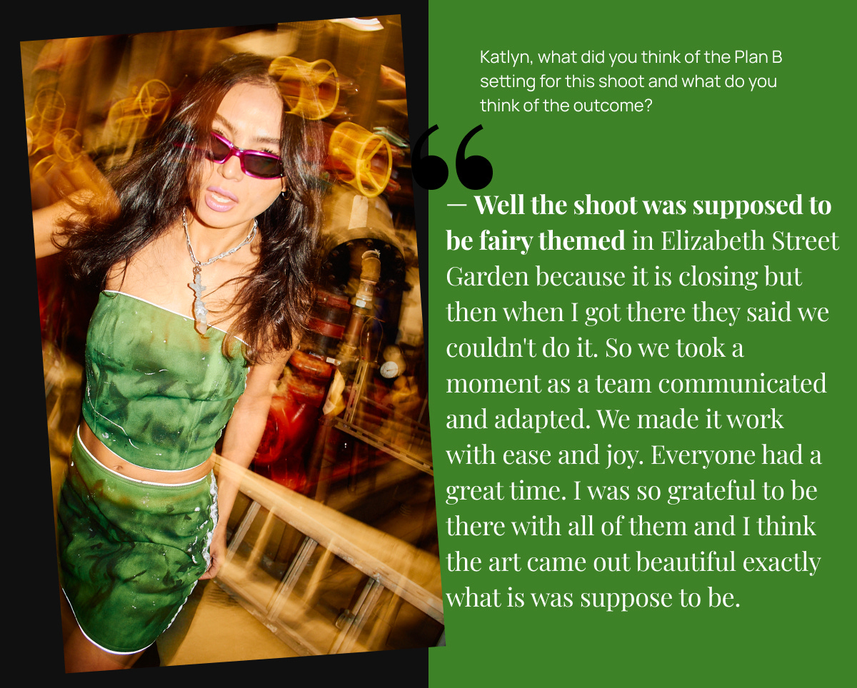 — Well the shoot was supposed to be fairy themed in Elizabeth Street Garden because it is closing but then when I got there they said we couldn't do it. So we took a moment as a team communicated and adapted. We made it work with ease and joy. Everyone had a great time. I was so grateful to be there with all of them and I think the art came out beautiful exactly what is was suppose to be.