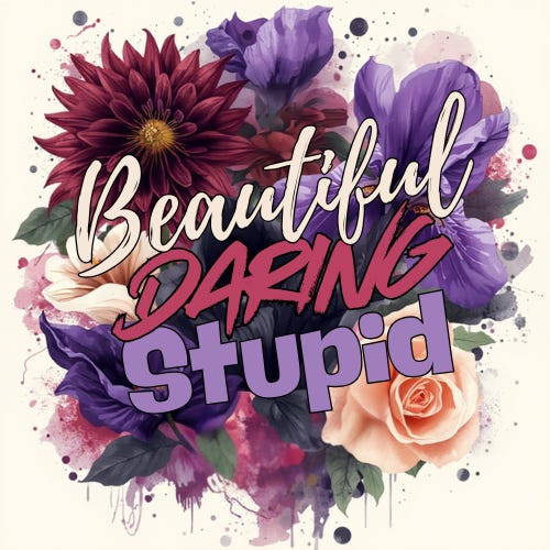 Beautiful, Daring, Stupid