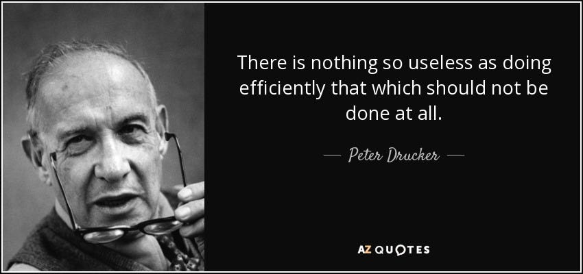 Peter Drucker quote: There is nothing so useless as doing efficiently that  which...