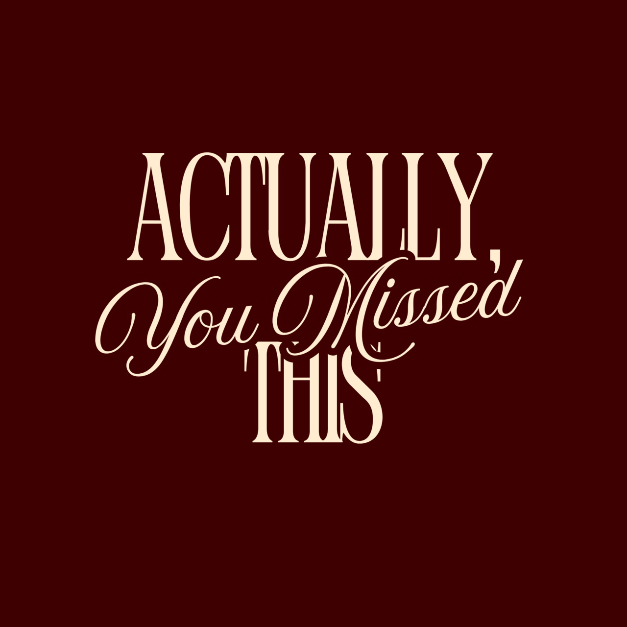 Actually, You Missed This