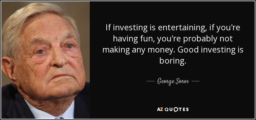 George Soros quote: If investing is entertaining, if you're having fun,  you're probably...