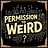 Permission to Weird
