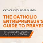 The Catholic Entrepreneur's Guide to Prayer w/ Alessandro DiSanto (Hallow)