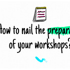 Workshop Preparation Made Easy: 7 Steps to Success