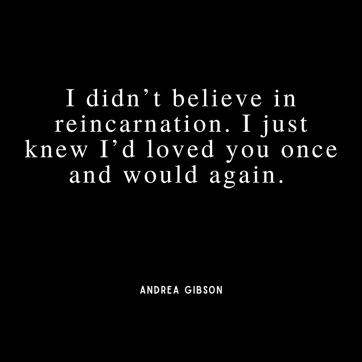 Photo 1: I could survive forever on death alone. Wasn’t it death that taught me  to stop measuring my lifespan by length,  but by width?, Photo 2: I’d rather have a sky  without a moon in it than a poem without  a moon in it., Photo 3: I didn’t believe in reincarnation. I just knew I’d loved you once and would again. , Photo 4: I know David argued with the chisel. I know he said, “Make me softer.