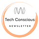 Tech Conscious Newsletter