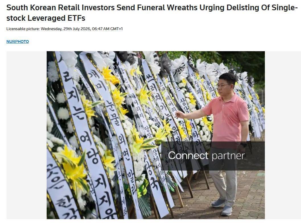 May be an image of ‎text that says "‎South Korean Retail Investors Send Funeral Wreaths Urging Delisting Of Single- stock Leveraged ETFs Licensable picture: Wednesday, 29th July 2026, 06:47 AM GMT+1 NURPHOTO ಬಢೆ 2 ア NOC 2 ラ עחדלל עחרןם 여. الم สิด 외면 외 ဤ ऊ১ טחב 2 saorr 상비 Connect partner To Καυ 한가 創 지지 밀트‎"‎