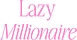 Lazy Millionaire