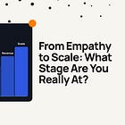 From Empathy to Scale: What Stage Are You Really At? 