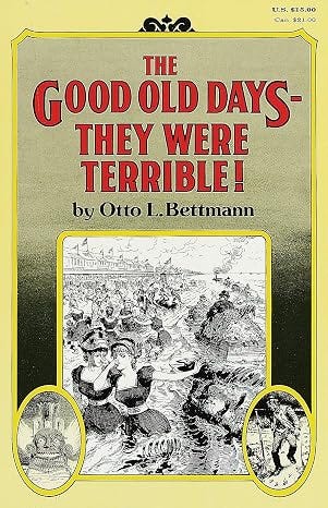 The Good Old Days: They Were Terrible! The Good Old Days: They Were Terrible!