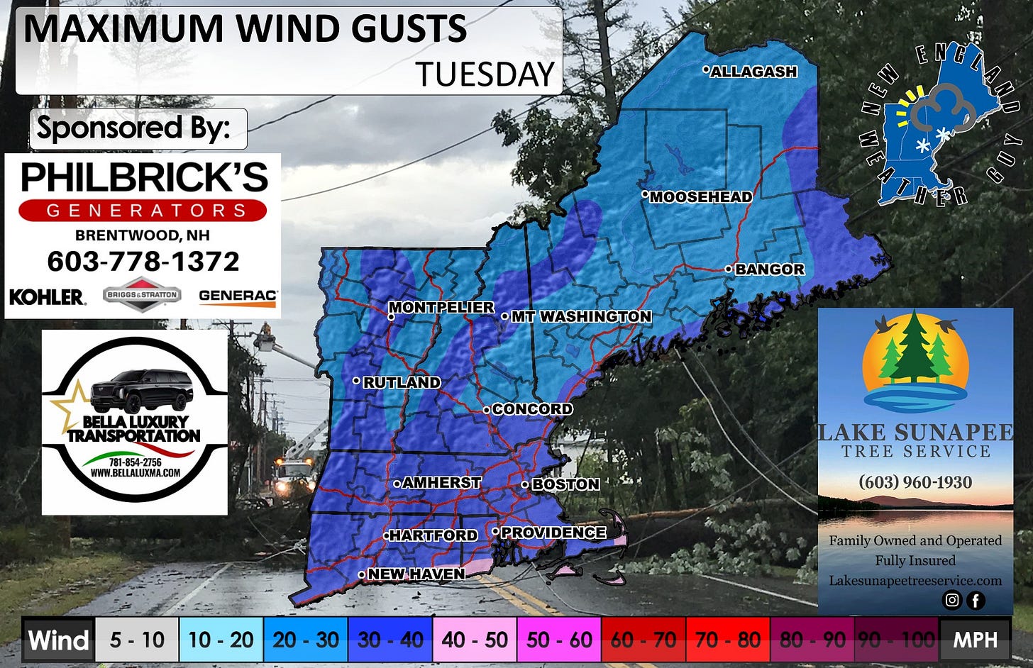 May be an image of map and text that says 'MAXIMUM WIND GUSTS TUESDAY *ALLAGASH しっク Sponsored By: PHILBRICK'S GENERATORS BRENTWOOD,NH 603-778-1372 KOHLER, GENERAC BRIG084STRATTON •MOOSEHEAD MONTPELIER ·mT WASHINGTON •BANGOR •RUTLAND TRANSPORTATION TRANSPO RTATION 781-854-275 WWW.BELLALUXMA.COM •CONCORD AMHERST BOSTON HARTFORD •PROVIDENCE LAKE SUNAPEE TREE SERVICE (603) (603)960-1930 960-1930 Wind •NEWHAVEN. 5-10 10-20 20 10 20 30 30-40 30 40 Family FamilyOwned TamilyOwnedandOperated Owned and Operated FullyIn FullyInsured nsured 40 40-50 50-60 60- 60 60-70 70 70 70-80 O f 80-90 MPH'