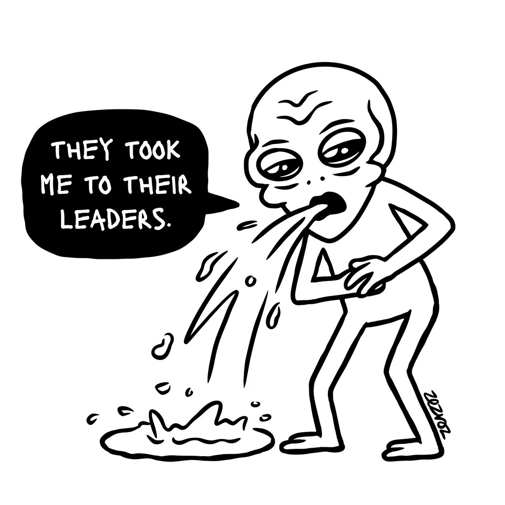 Cartoon by Zez Vaz depicting an alien vomiting. Alien says: "They took me to their leaders."