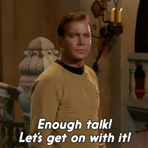 Enough Talk Lets Get On With It Captain Kirk GIF - Enough Talk Lets Get On  With It Captain Kirk William Shatner - Discover & Share GIFs