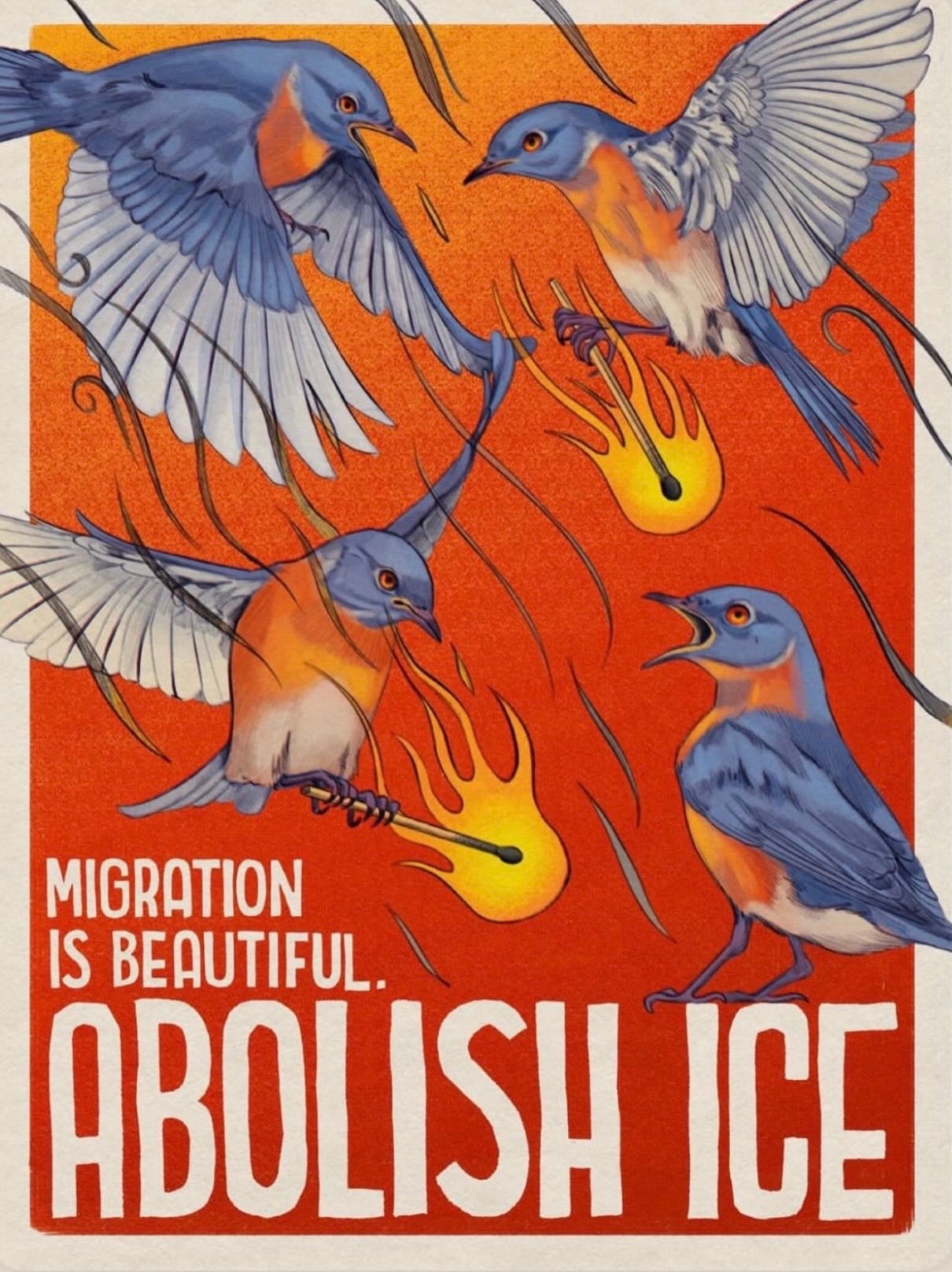 Image by Loving Squad, eastern bluebirds with lit matches flying around words Migration is Beautiful, Abolish ICE