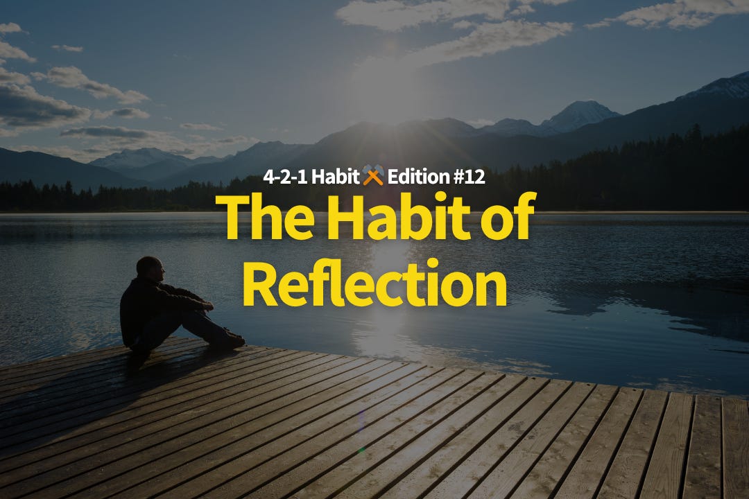 4-2-1 Habit ⚒️ 12: The Habit of Reflection