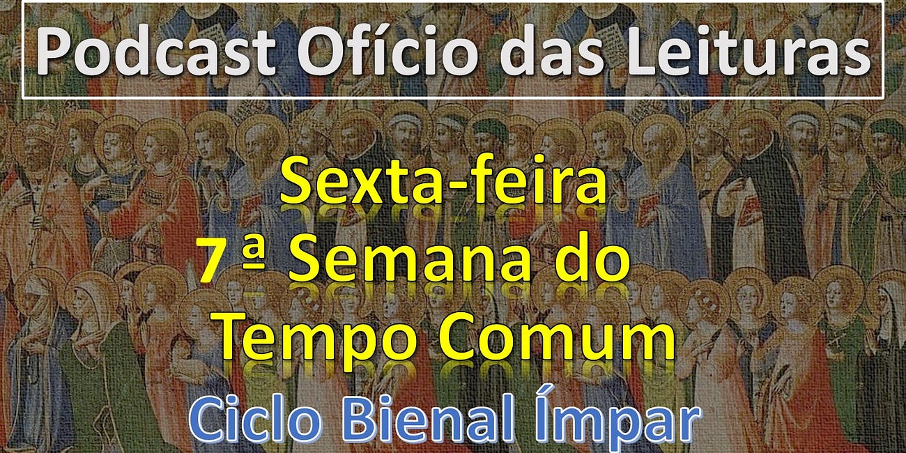 7a SEMANA DO TEMPO COMUM - SEXTA-FEIRA