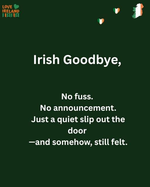 May be an image of harp and text that says "LOVE IRELAND IAILA Irish Goodbye, No fuss. No announcement. Just a quiet slip out the door -and somehow, still felt."