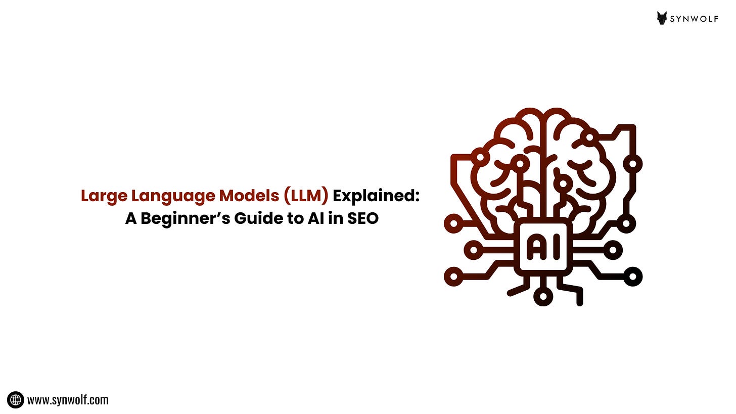 Large Language Models (LLM) Explained: A Beginner’s Guide To AI In SEO
