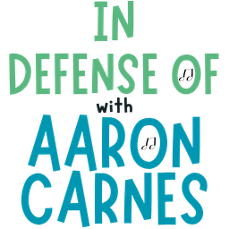 Aaron Carnes | In Defense of . . .