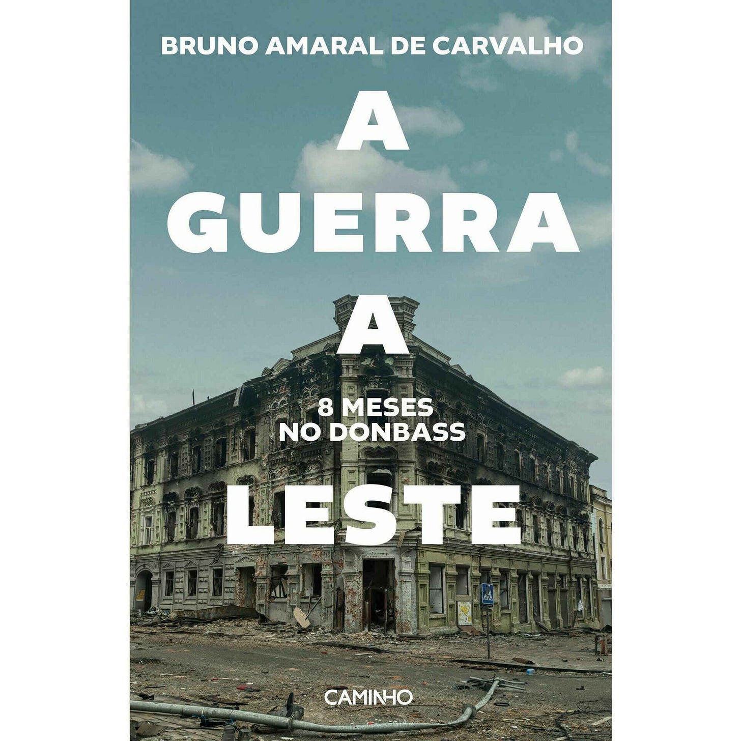 A Guerra a Leste - 8 Meses no Donbass Bruno Amaral de Carvalho | Continente  Online