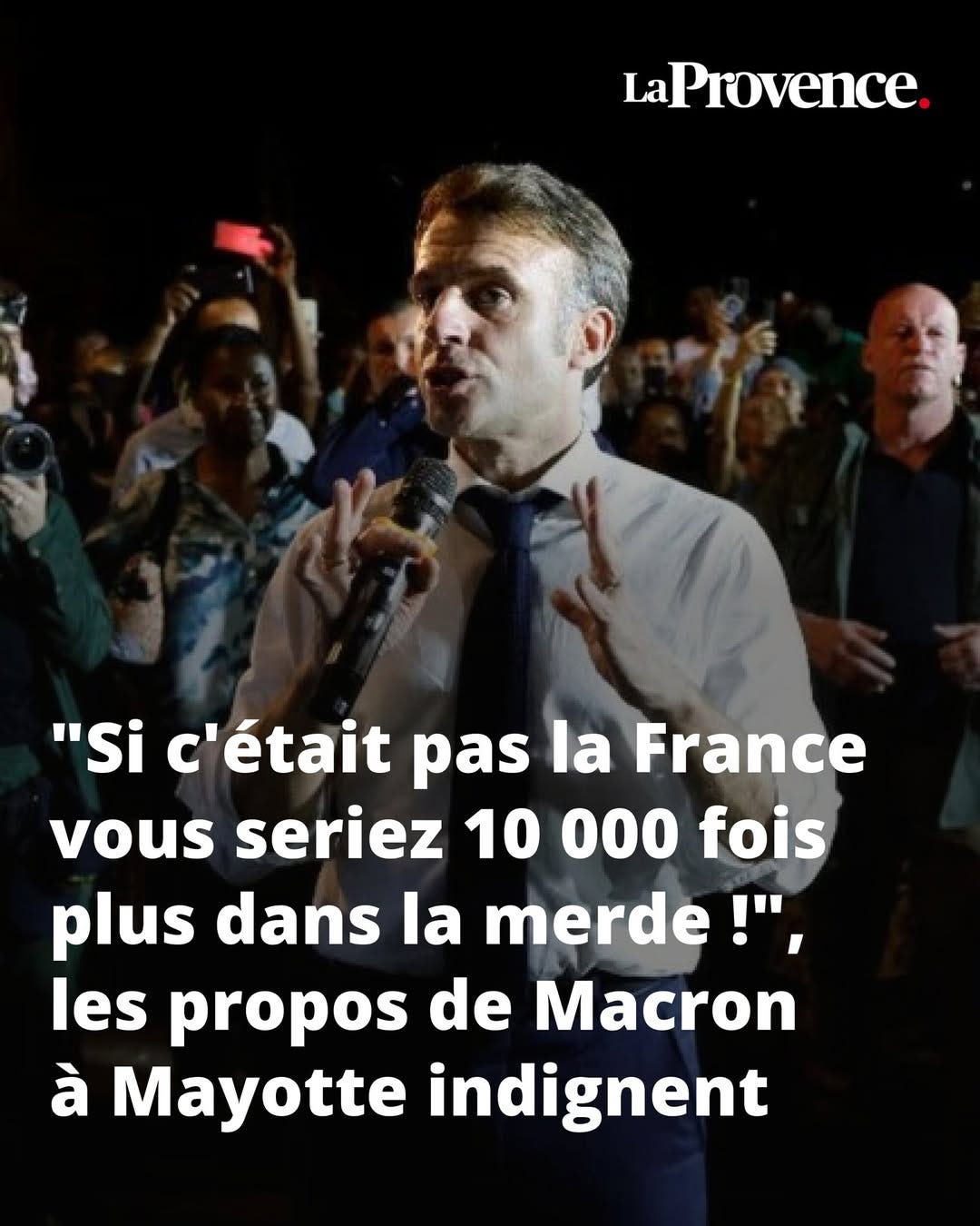 May be an image of 4 people and text that says 'LaProvence. La "Si c'était pas la la France vous seriez 10 000 fois plus dans la merde!", les propos de Macron à Mayotte indignent'