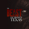 THE BEAST OF TRINITY TEXAS
