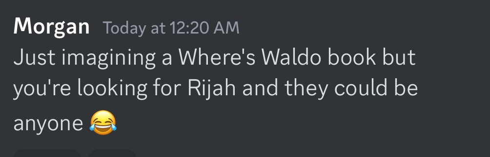 A screenshot of a text message that reads: Just imagining a Where's Waldo book but you're looking for Rijah and they could be anyone 😂