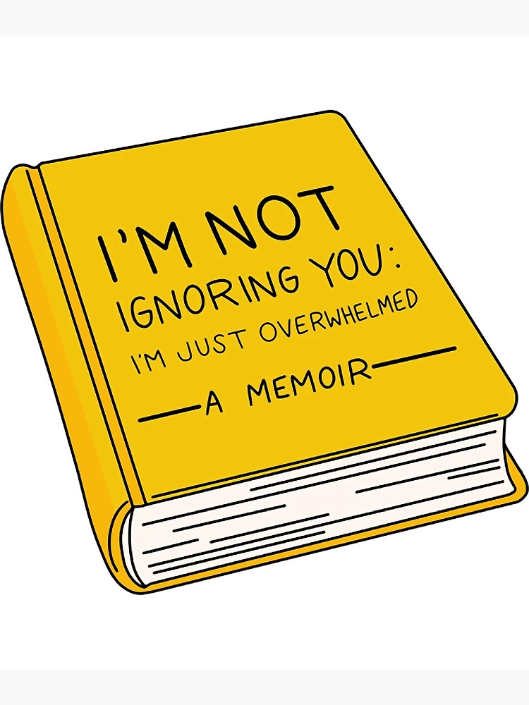 Im Not Ignoring You Im Just Overwhrlmed A Memoir Tshirt | Poster