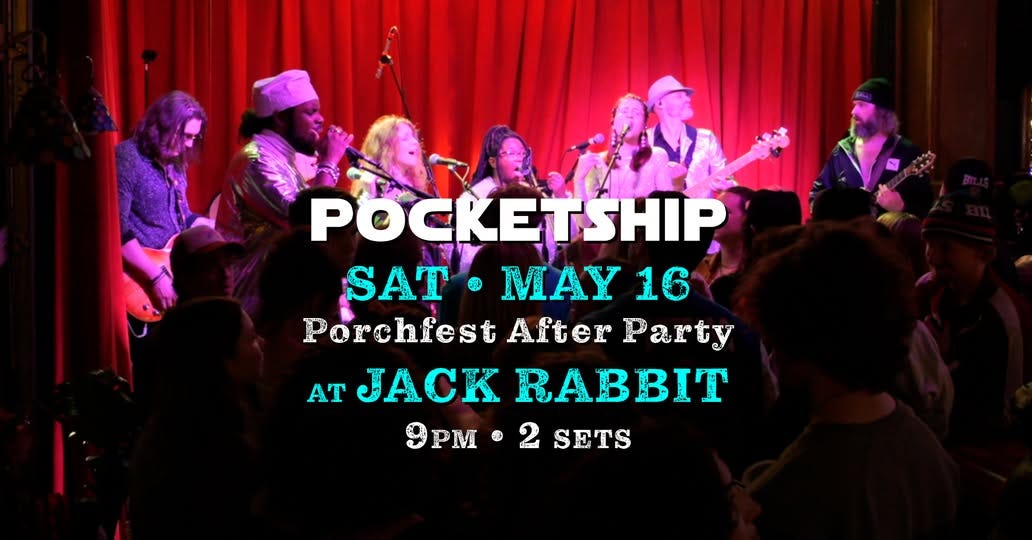 May be an image of text that says 'POCKETSHIP SAT SAT•MAY16 ® MAY 16 Porchfest After PorchiestAfterParty Party AT JACK JACKRABBIT 品 RABBIT 9PM•2SETS PM SETS' May be an image of text that says 'POCKETSHIP SAT SAT•MAY16 ® MAY 16 Porchfest After PorchiestAfterParty Party AT JACK JACKRABBIT 品 RABBIT 9PM•2SETS PM SETS'
