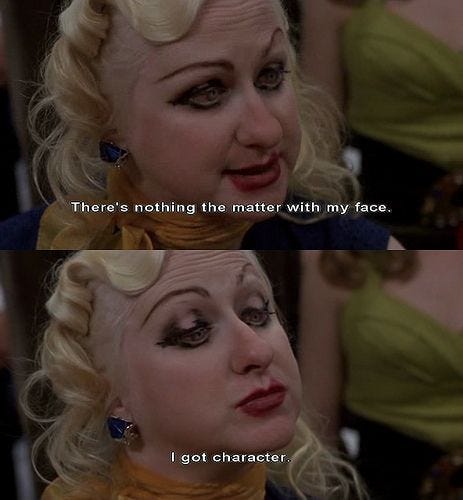 Hatchet face- I got character !