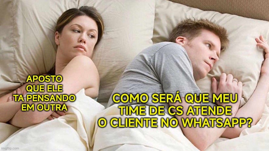 I Bet He's Thinking About Other Women Meme | APOSTO QUE ELE TA PENSANDO EM OUTRA; COMO SERÁ QUE MEU TIME DE CS ATENDE O CLIENTE NO WHATSAPP? | image tagged in memes,i bet he's thinking about other women | made w/ Imgflip meme maker