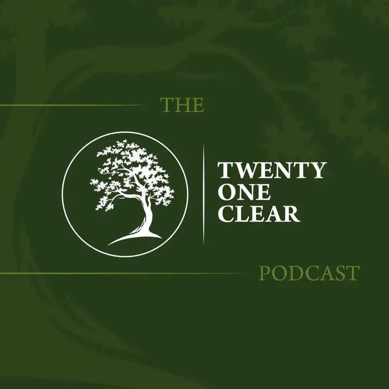 Welcome to the Twenty One Clear Podcast