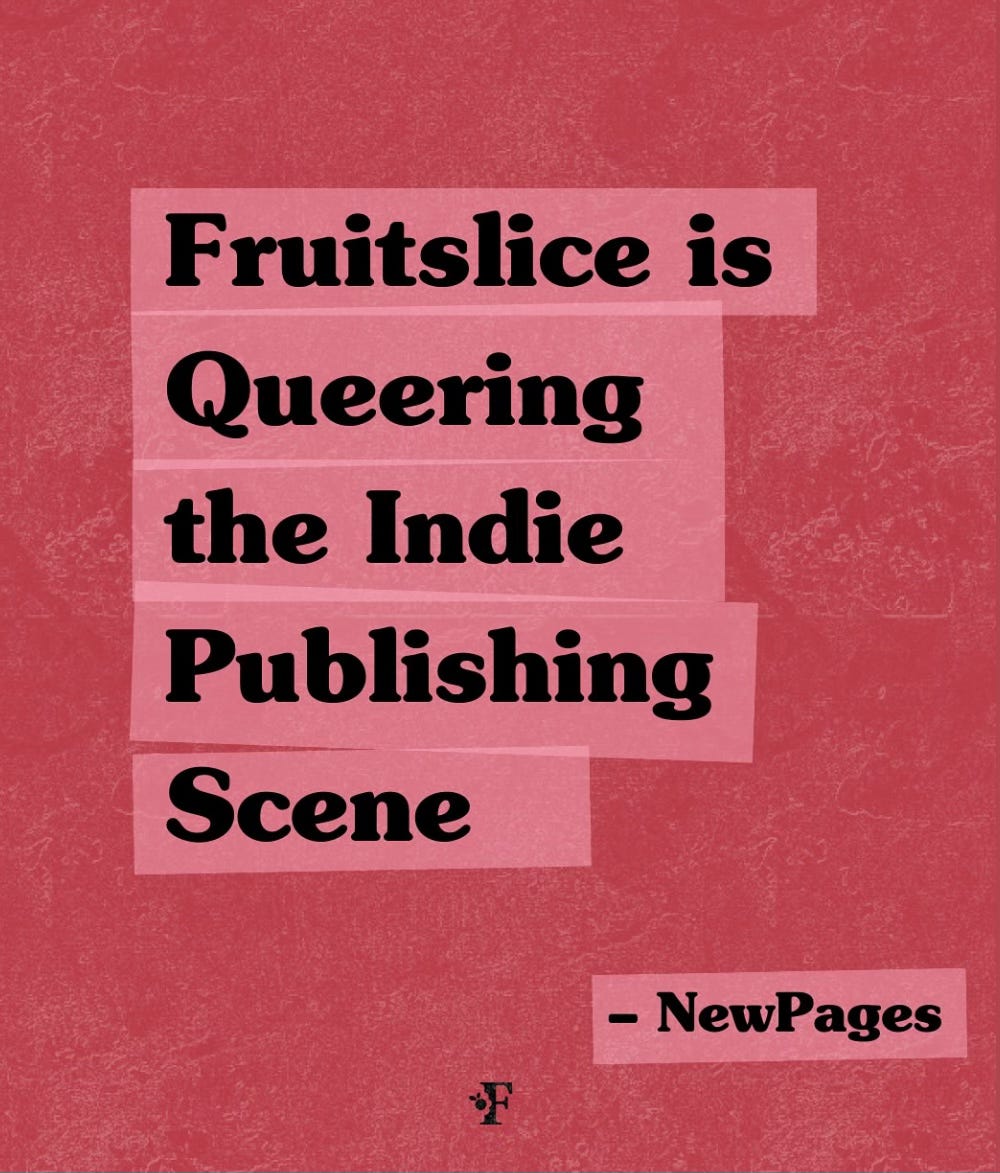 Fruitslice is queering the indie publication scene, new pages. 