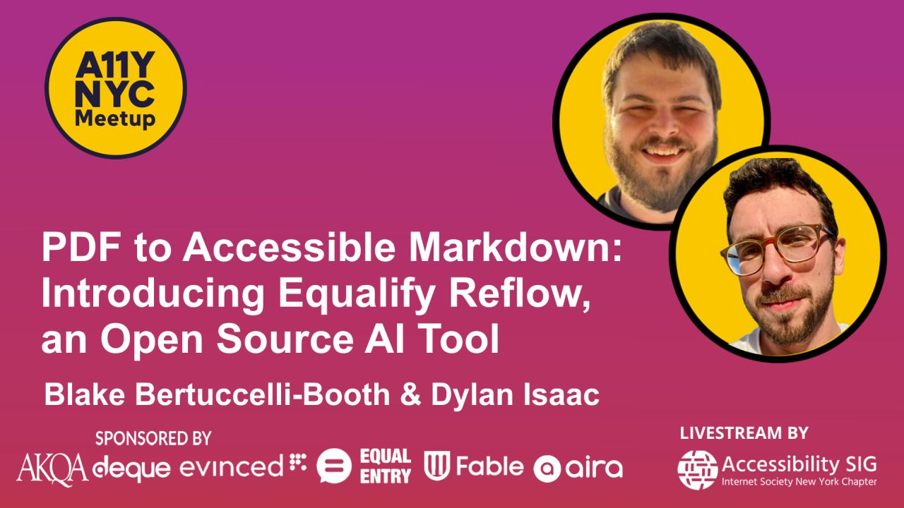 Promotional banner for an A11Y NYC Meetup event with a pink-to-purple gradient background. The title reads: “PDF to Accessible Markdown: Introducing Equalify Reflow, an Open Source AI Tool.” Speakers are Blake Bertuccelli-Booth and Dylan Isaac, shown in circular headshots on the right against yellow backgrounds. The A11Y NYC Meetup logo appears in the top left. Sponsors listed include AKQA, Deque, Evinced, Equal Entry, Fable, and Aira. Bottom right notes “Livestream by Accessibility SIG, Internet Society New York Chapter.”