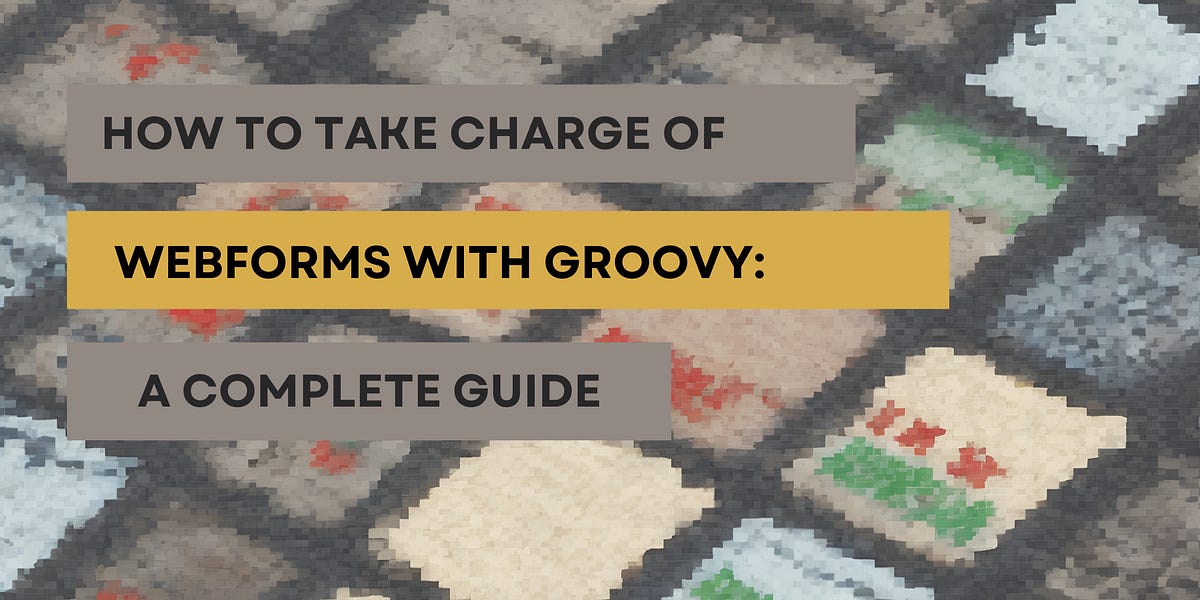 Weebforms How to Take Charge of Webforms with Groovy - by Shehzad