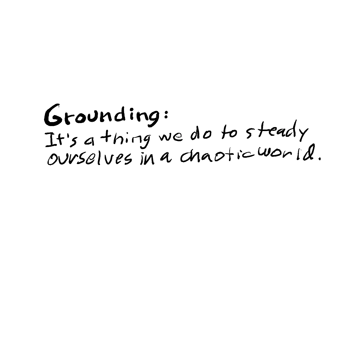 Grounding: It's a thing we do to steady ourselves in a chaotic world. Grounding: It's a thing we do to steady ourselves in a chaotic world.