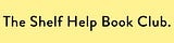 💛 The Shelf Help Book Club