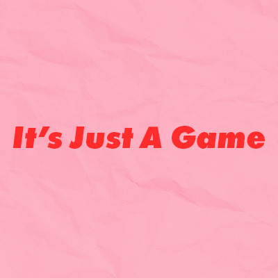 It's Just A Game