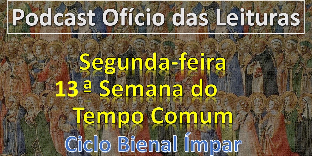 13a SEMANA DO TEMPO COMUM - SEGUNDA-FEIRA