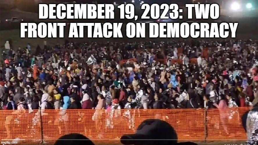 December 19, 2023: Two Front Attack On Democracy
