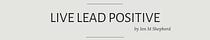 Live Lead Positive From Jen M Shepherd