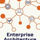 Why I Wrote Enterprise Architecture – Your Guide to Organizational Transformation