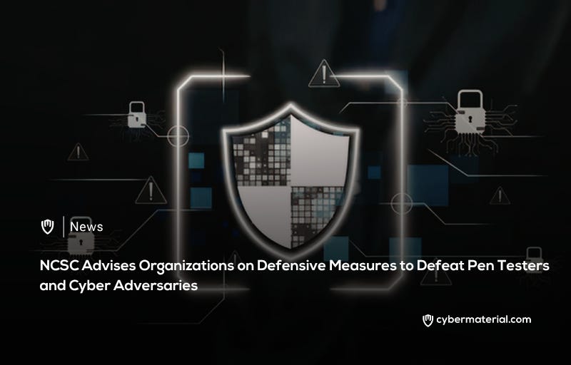 NCSC Shares Penetration Testing Defense Tips