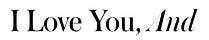I Love You, And