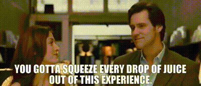 YARN | You gotta squeeze every drop of juice out of this experience. | Yes  Man (2008) | Video clips by quotes | a07712b0 | 紗
