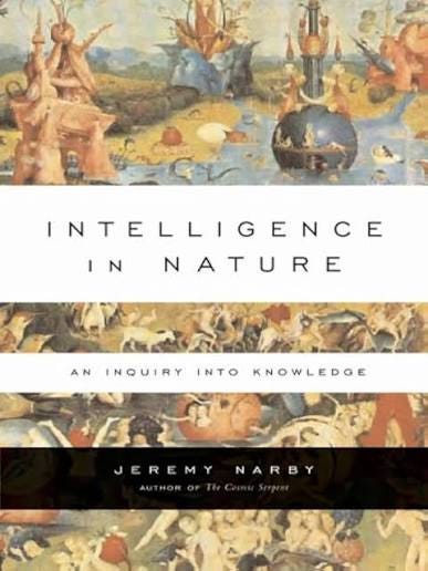 Intelligence in Nature - Kindle edition by Narby, Jeremy. Politics & Social Sciences Kindle eBooks @ Amazon.com.
