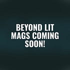 Beyond Lit Mags Coming Soon!