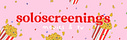 soloscreenings